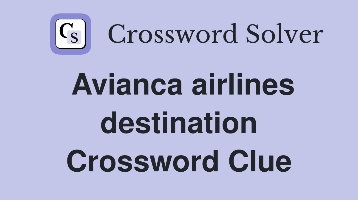 Avianca airlines destination Crossword Clue