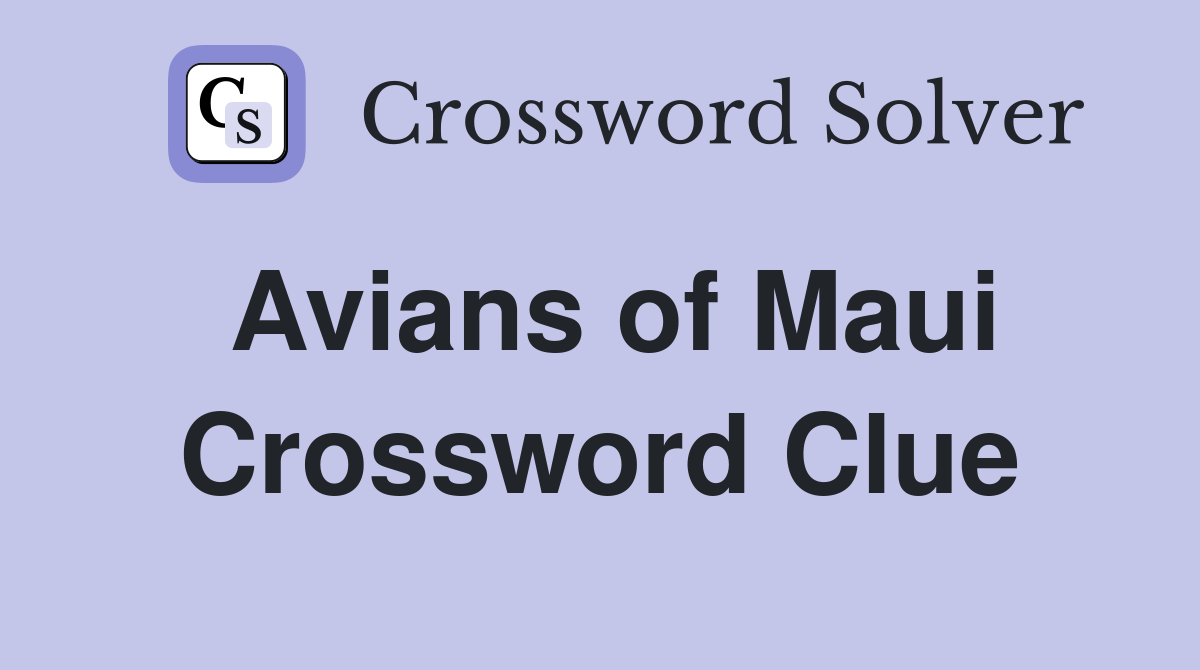 Avians of Maui Crossword Clue