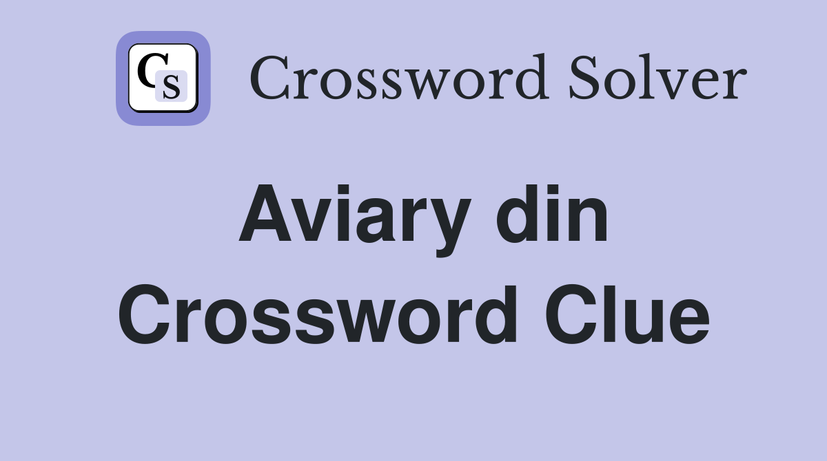 Aviary din Crossword Clue