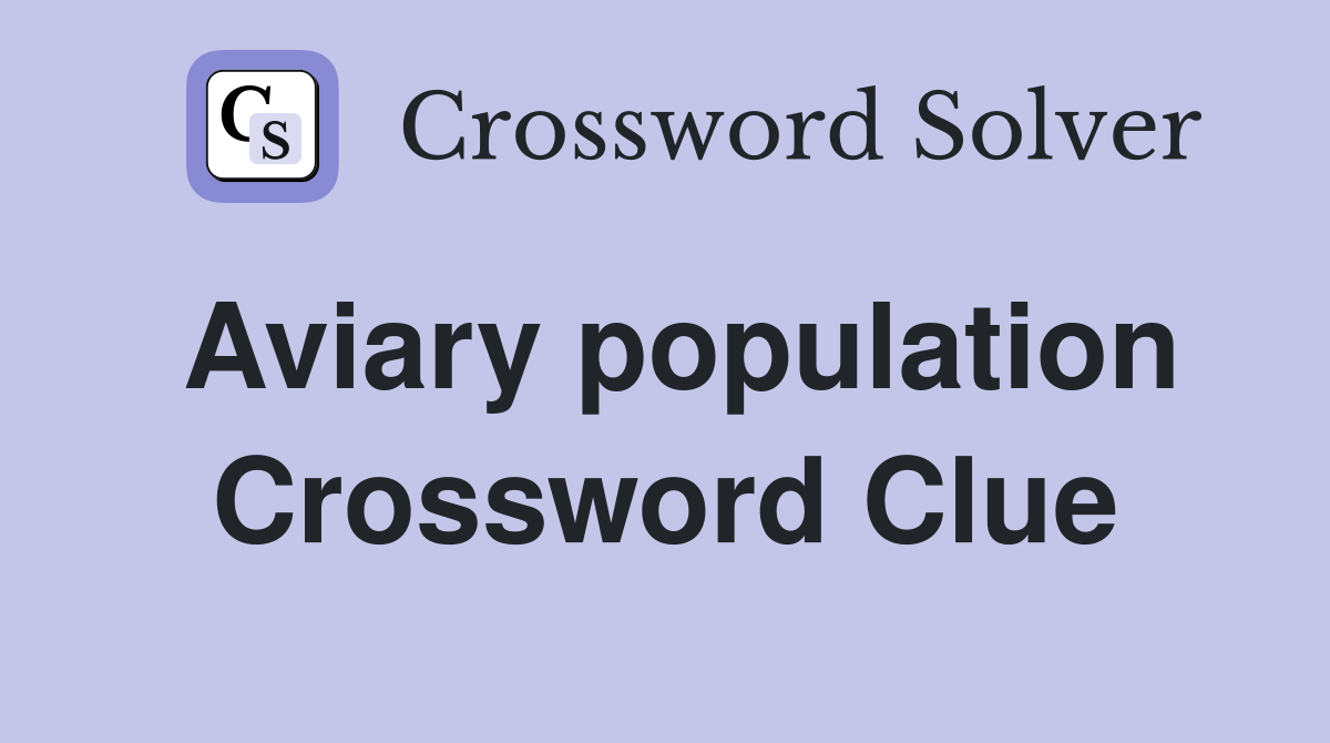 Aviary population Crossword Clue