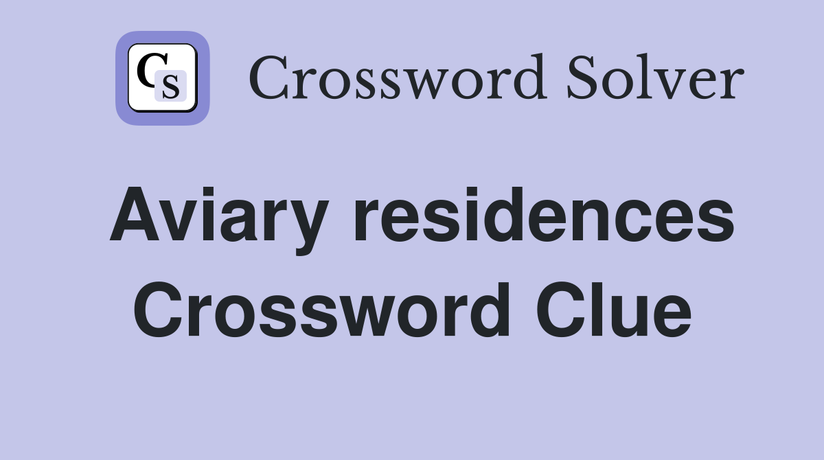 Aviary residences Crossword Clue