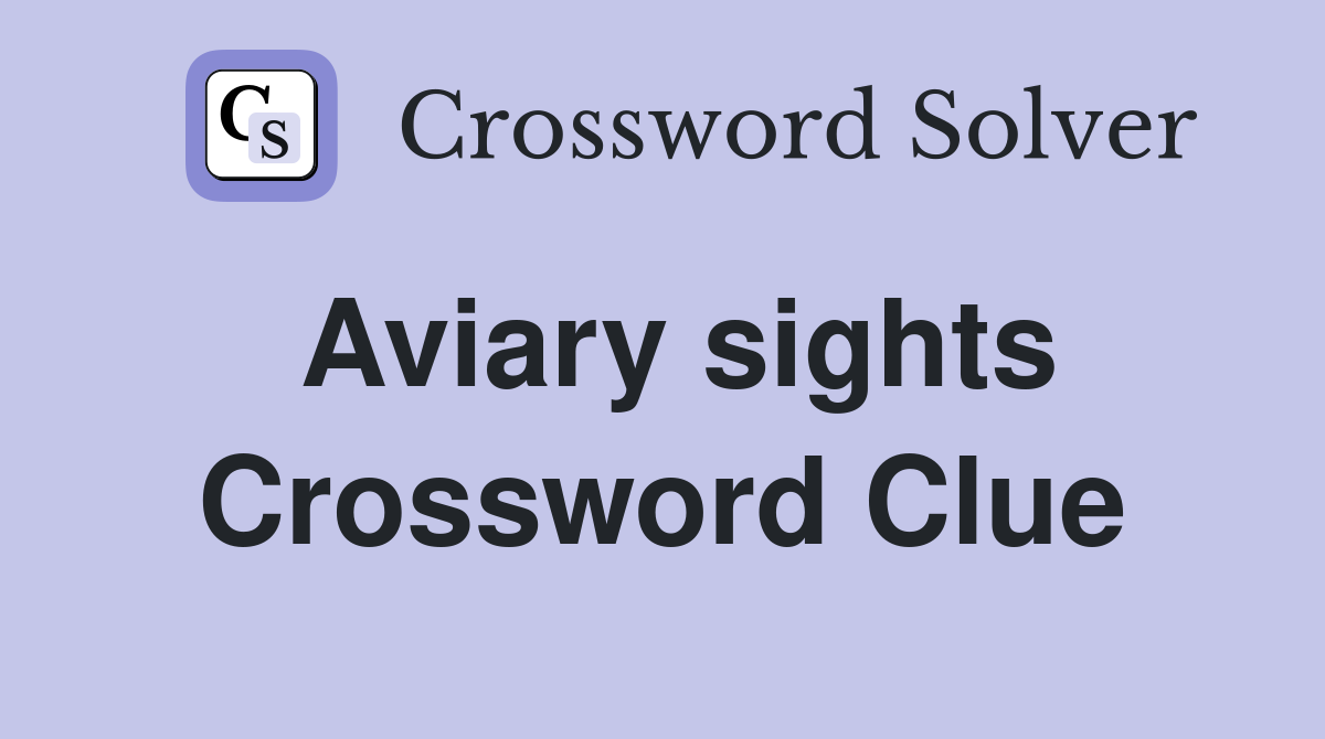 Aviary sights Crossword Clue
