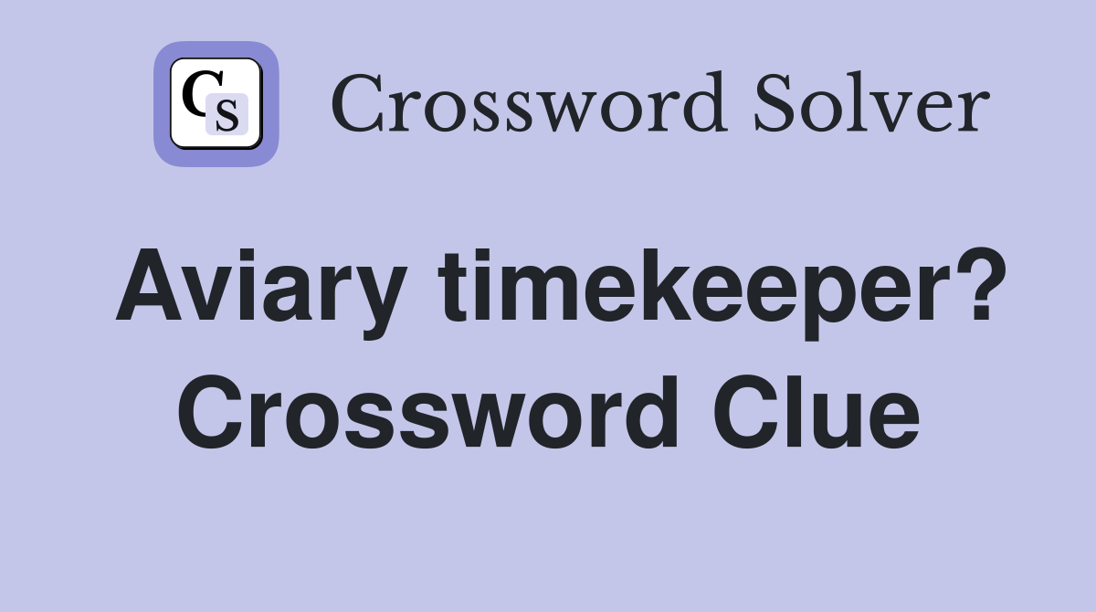 Aviary timekeeper? Crossword Clue
