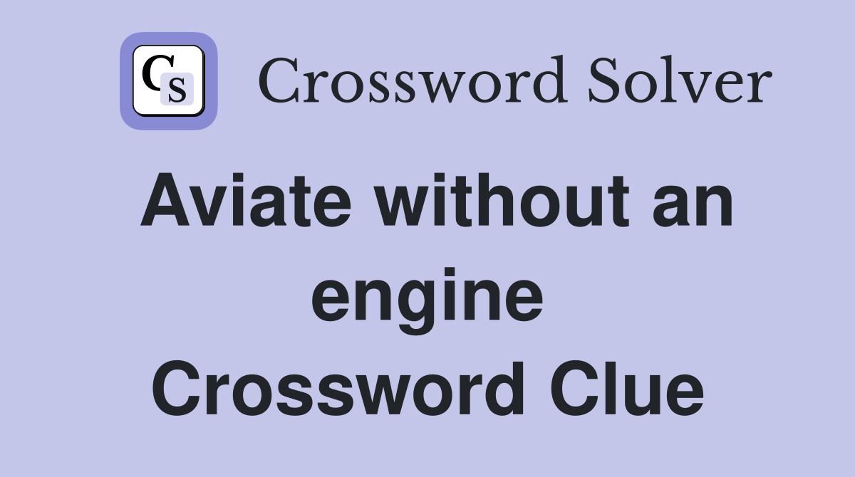 Aviate without an engine Crossword Clue