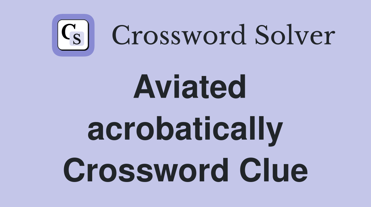 Aviated acrobatically Crossword Clue