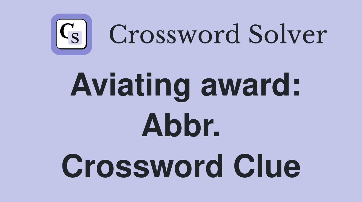 Aviating award: Abbr. Crossword Clue