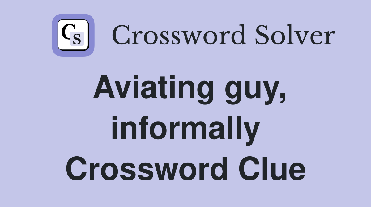 Aviating guy, informally Crossword Clue