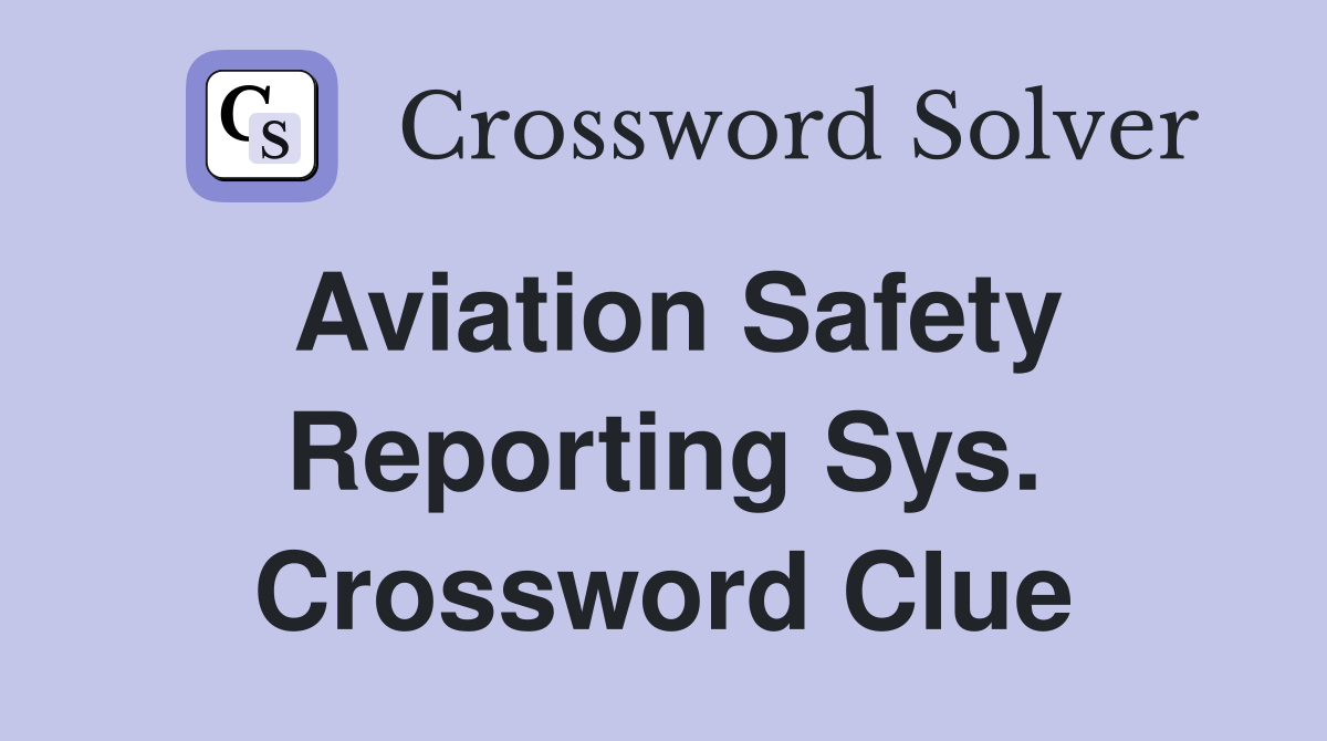Aviation Safety Reporting Sys. Crossword Clue