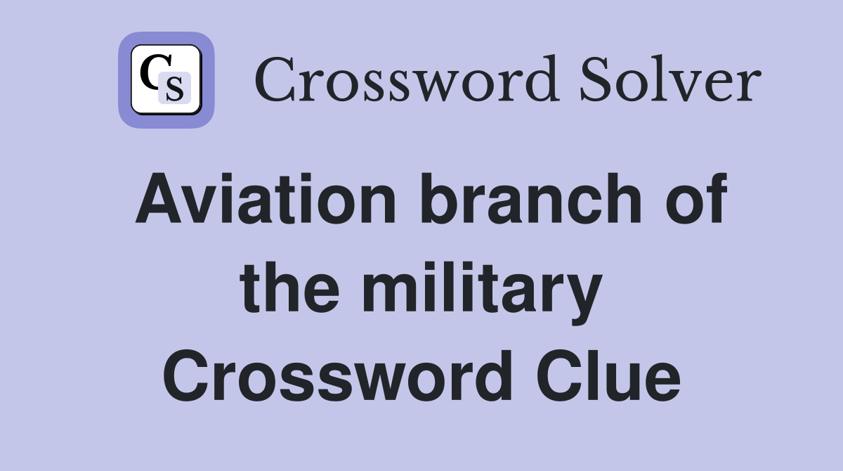 Aviation branch of the military Crossword Clue