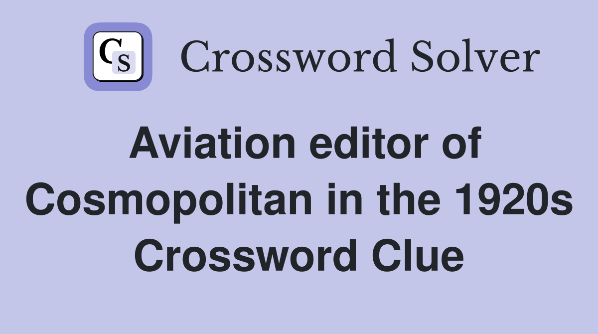 Aviation editor of Cosmopolitan in the 1920s Crossword Clue