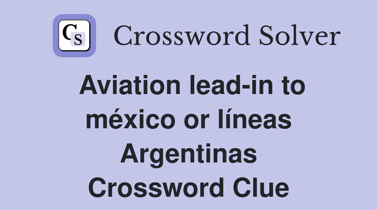 Aviation lead-in to méxico or líneas Argentinas Crossword Clue