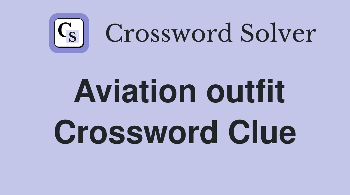 Aviation outfit Crossword Clue