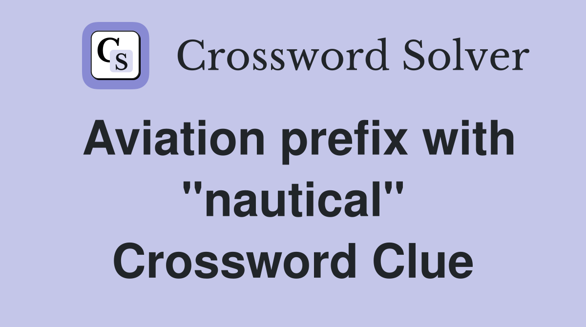 Aviation prefix with "nautical" Crossword Clue