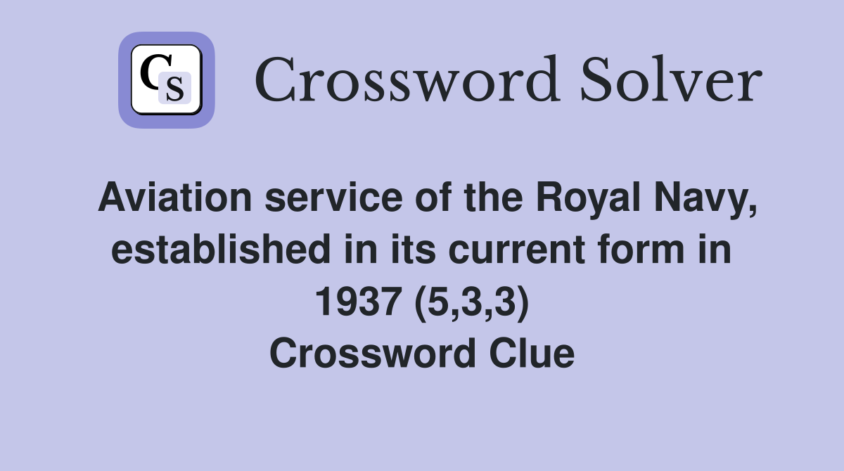Aviation service of the Royal Navy, established in its current form in 1937 (5,3,3) Crossword Clue
