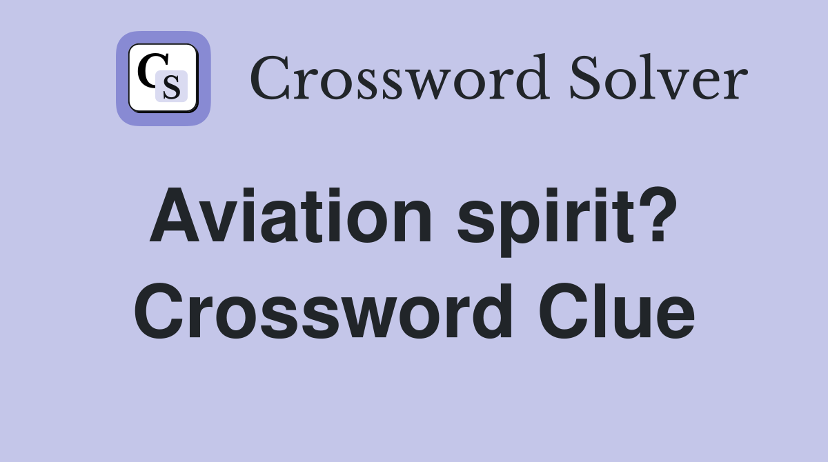 Aviation spirit?  Crossword Clue