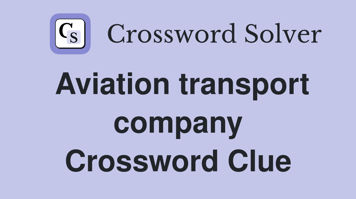 Aviation transport company Crossword Clue