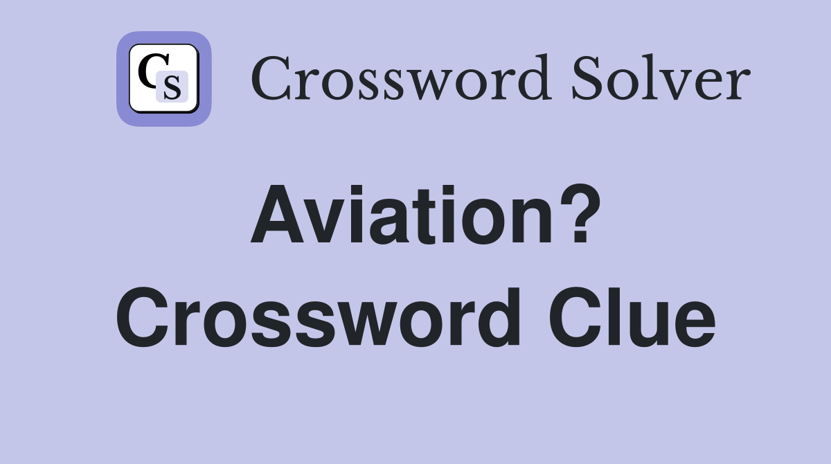 Aviation? Crossword Clue