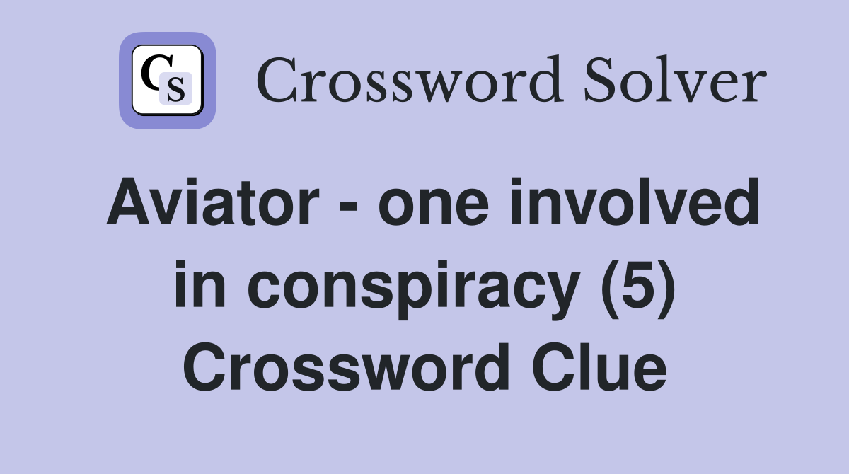 Aviator - one involved in conspiracy (5) Crossword Clue