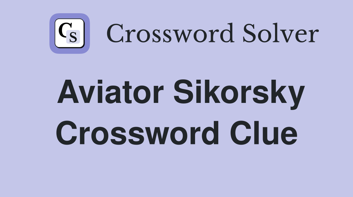Aviator Sikorsky Crossword Clue