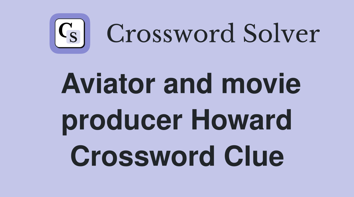 Aviator and movie producer Howard Crossword Clue