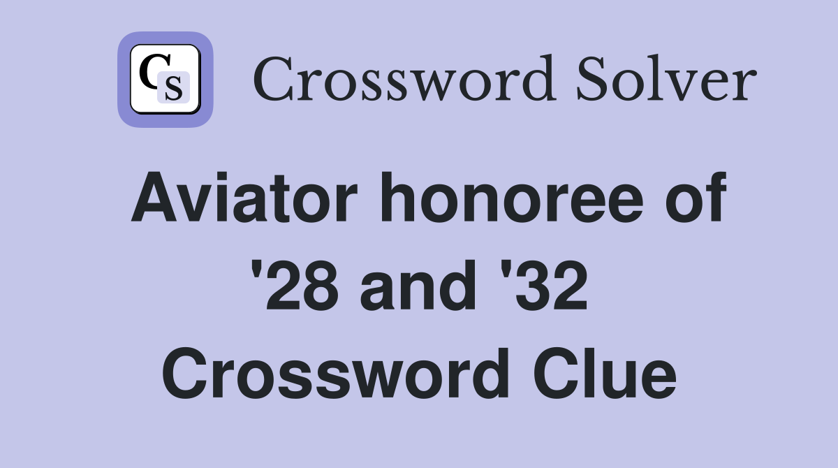Aviator honoree of '28 and '32 Crossword Clue