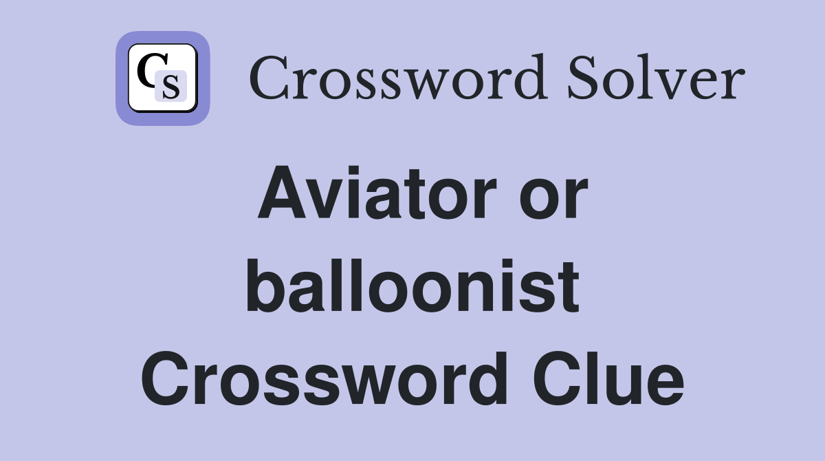 Aviator or balloonist Crossword Clue
