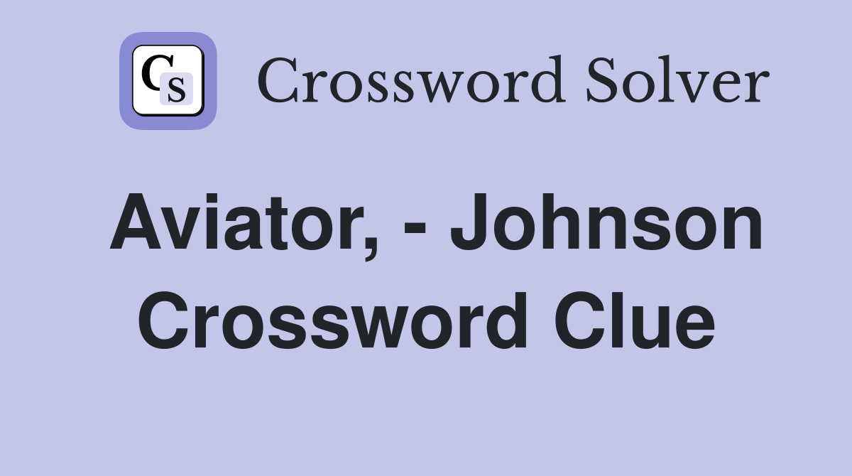 Aviator, - Johnson Crossword Clue