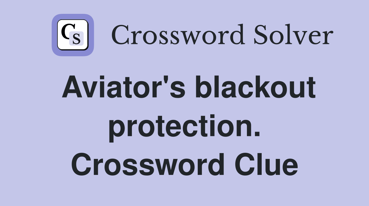 Aviator's blackout protection. Crossword Clue
