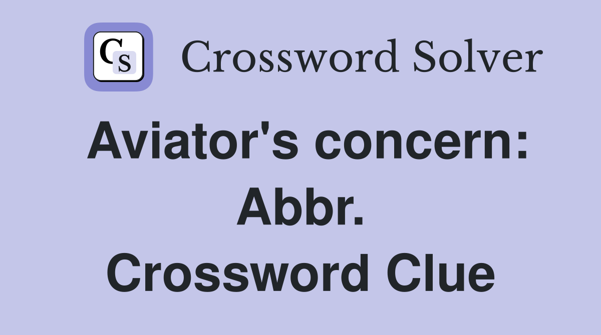 Aviator's concern: Abbr. Crossword Clue