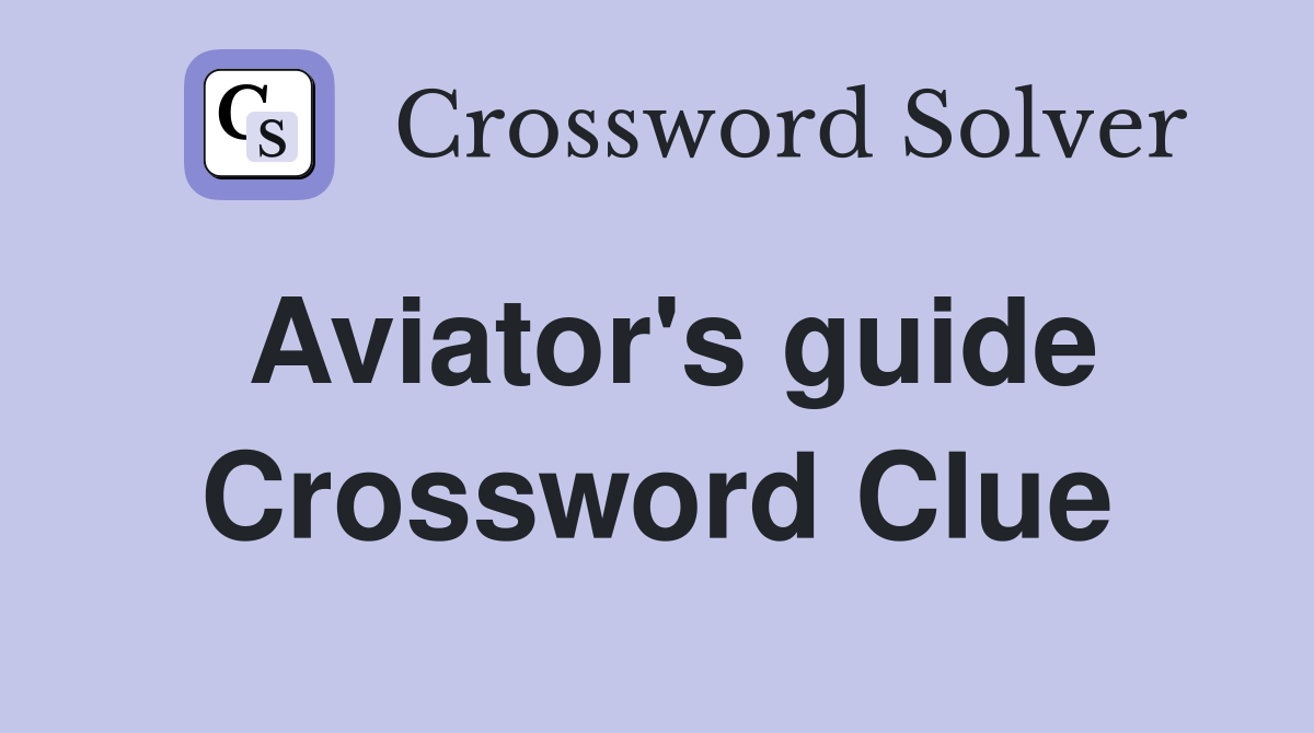 Aviator's guide Crossword Clue