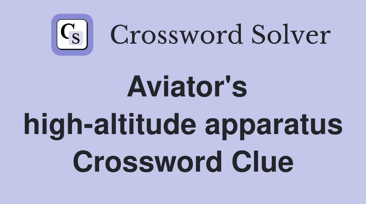 Aviator's high-altitude apparatus Crossword Clue