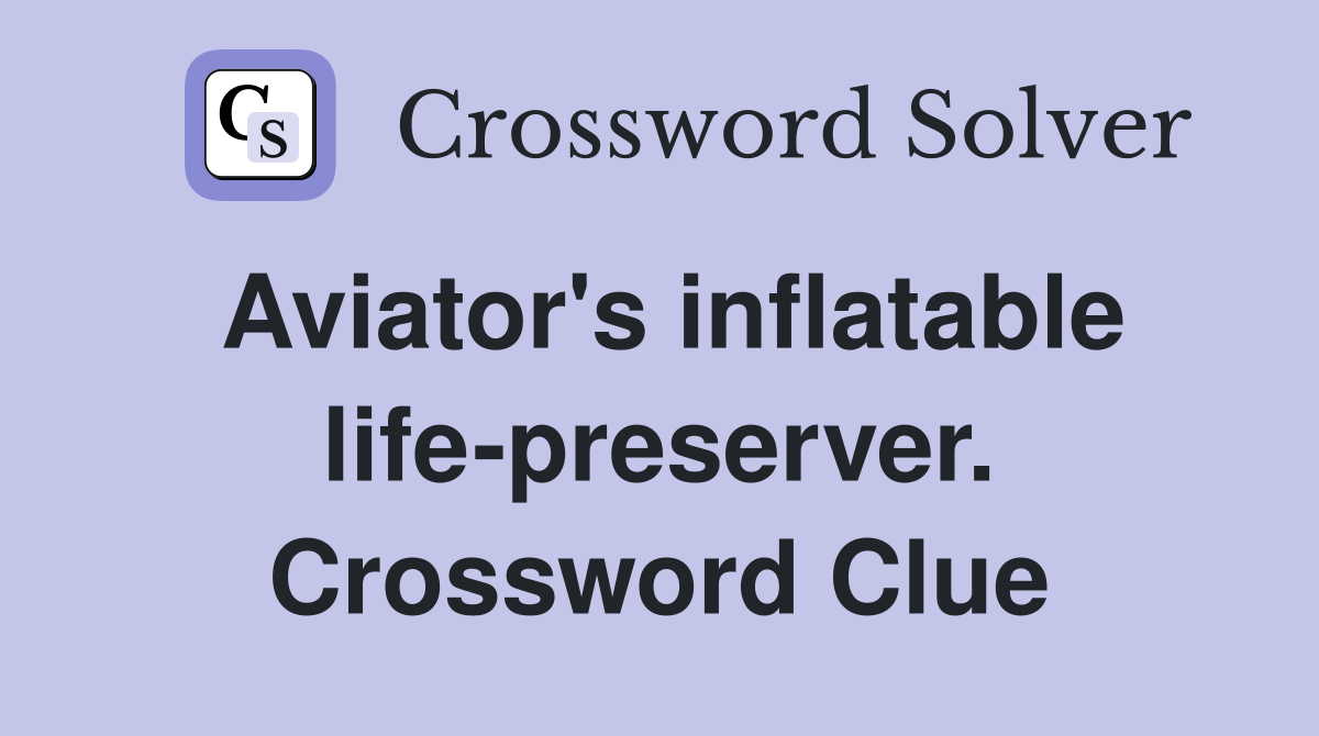 Aviator's inflatable life-preserver. Crossword Clue