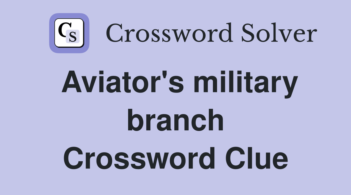 Aviator's military branch Crossword Clue
