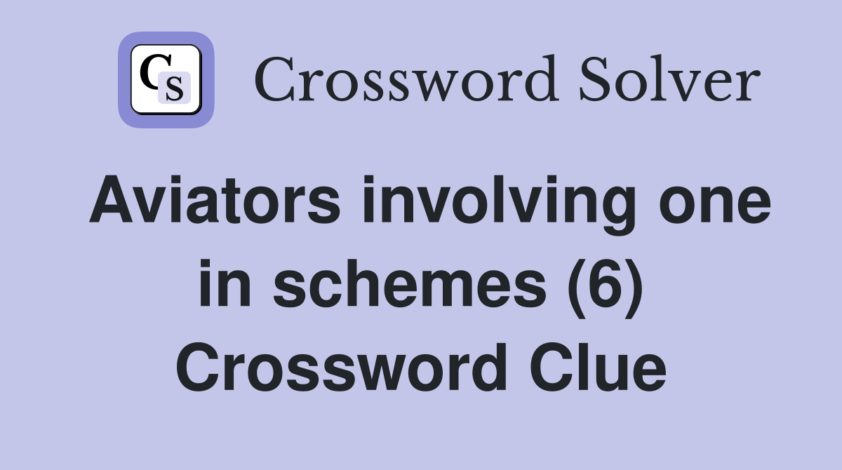 Aviators involving one in schemes (6) Crossword Clue