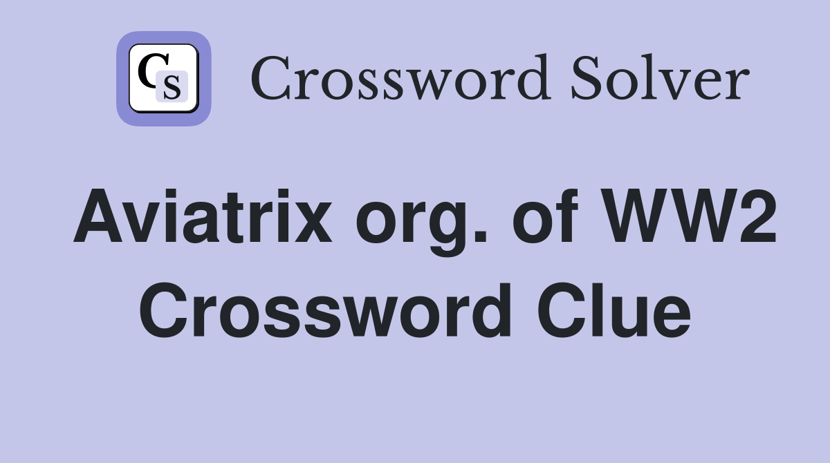 Aviatrix org. of WW2 Crossword Clue