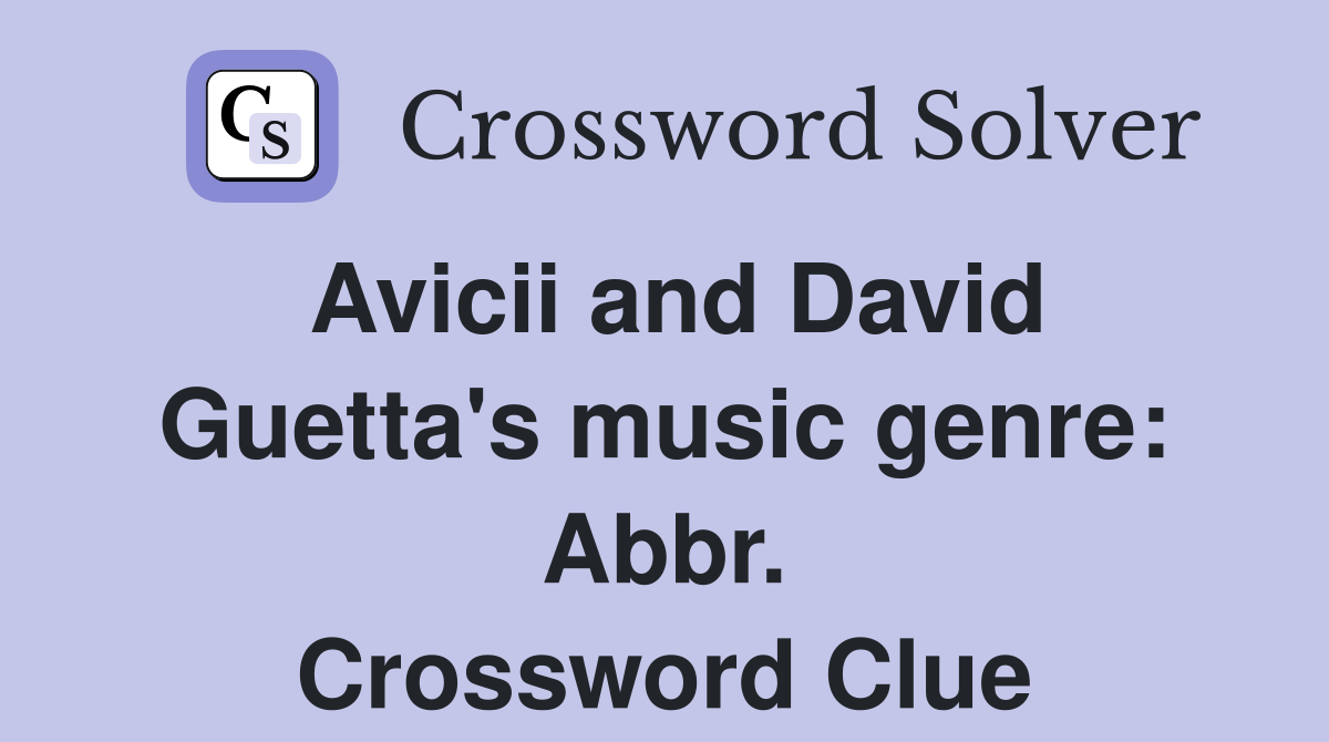 Avicii and David Guetta's music genre: Abbr. Crossword Clue