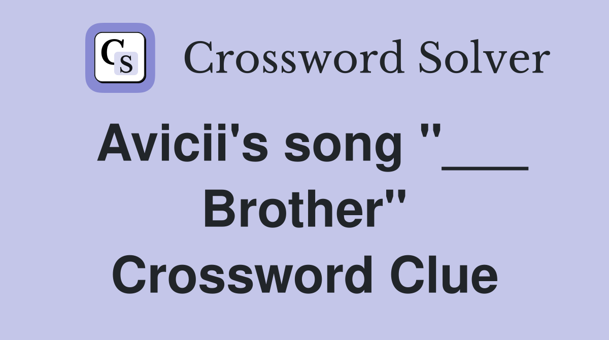 Avicii's song "___ Brother" Crossword Clue