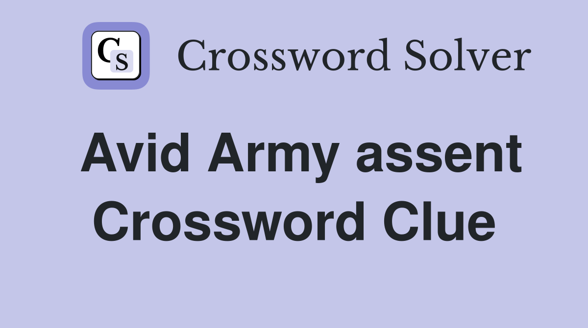 Avid Army assent Crossword Clue
