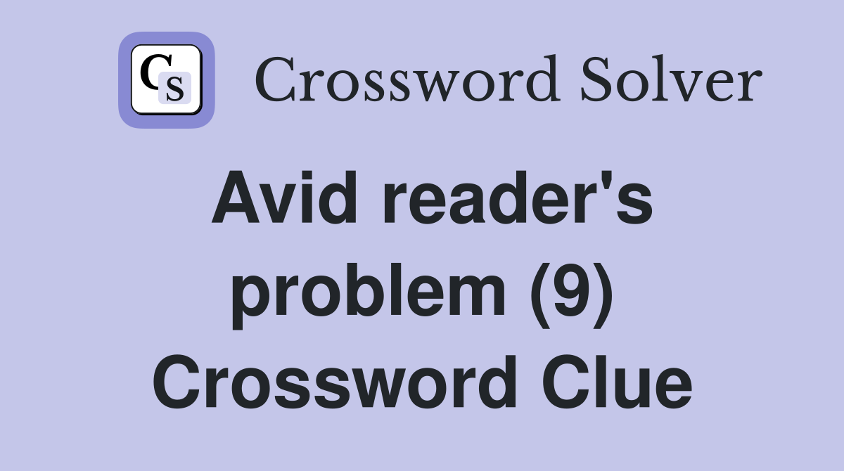 Avid reader's problem (9) Crossword Clue