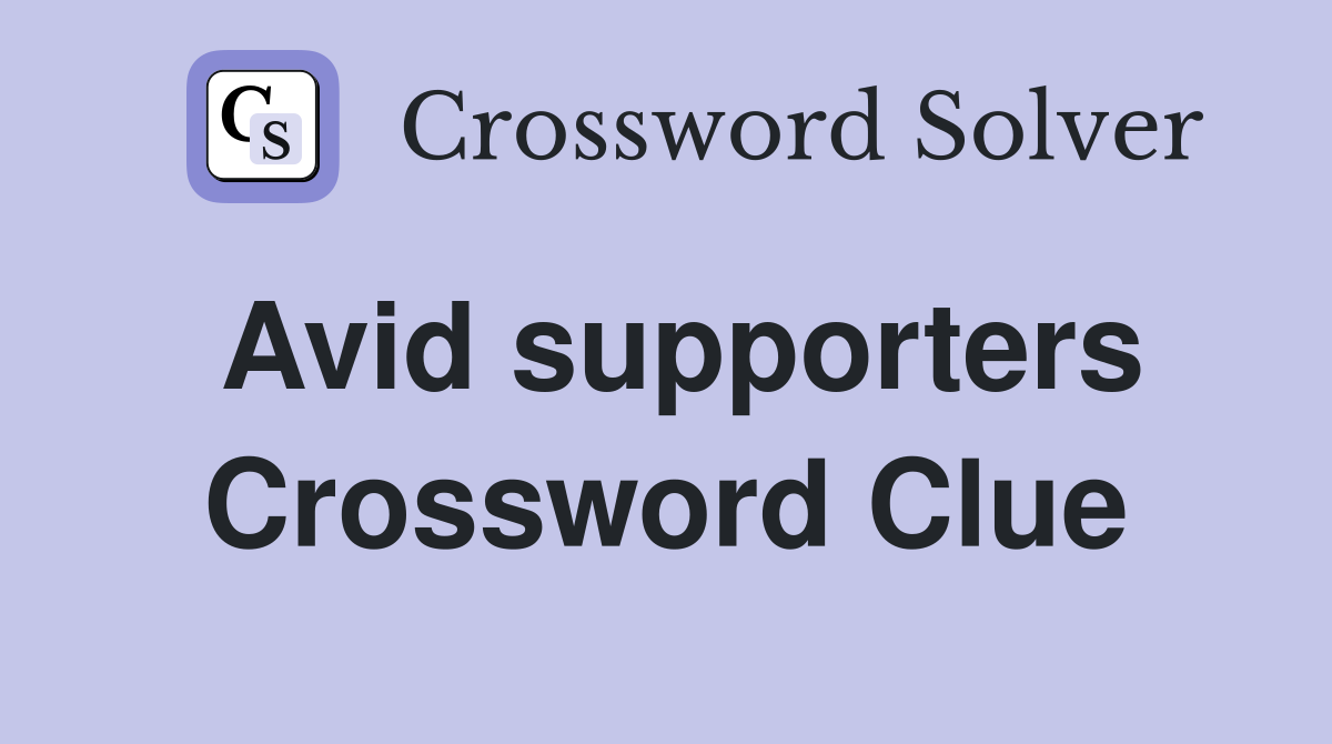 Avid supporters Crossword Clue