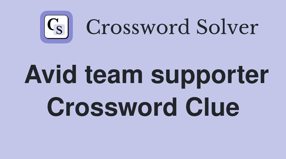 Avid team supporter Crossword Clue