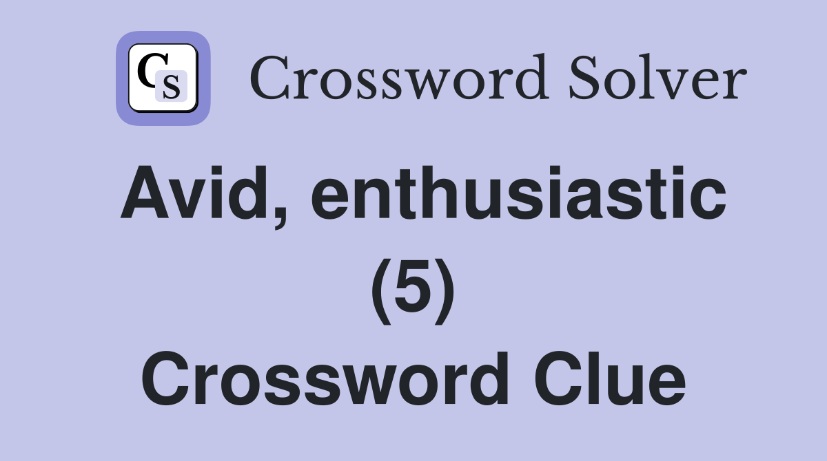 Avid, enthusiastic (5) Crossword Clue