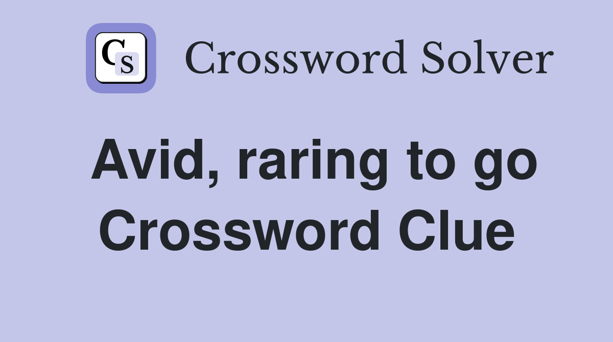 Avid, raring to go Crossword Clue