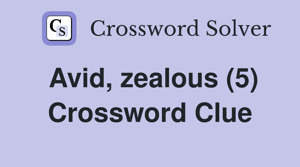 Avid, zealous (5) Crossword Clue