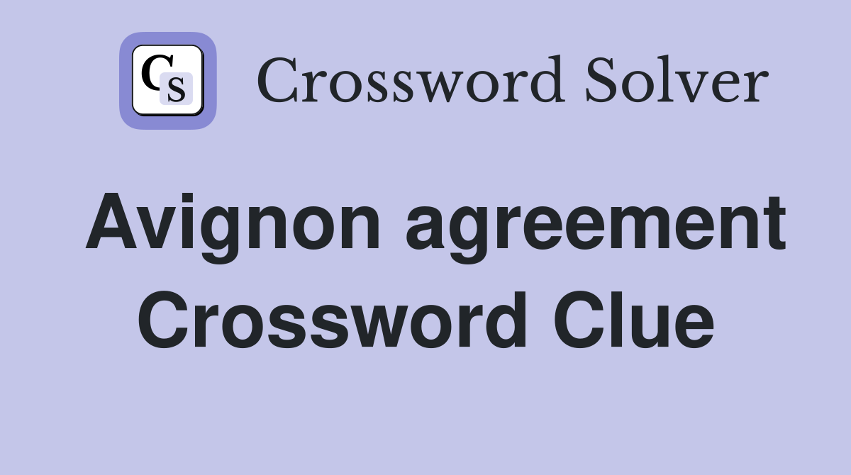 Avignon agreement Crossword Clue