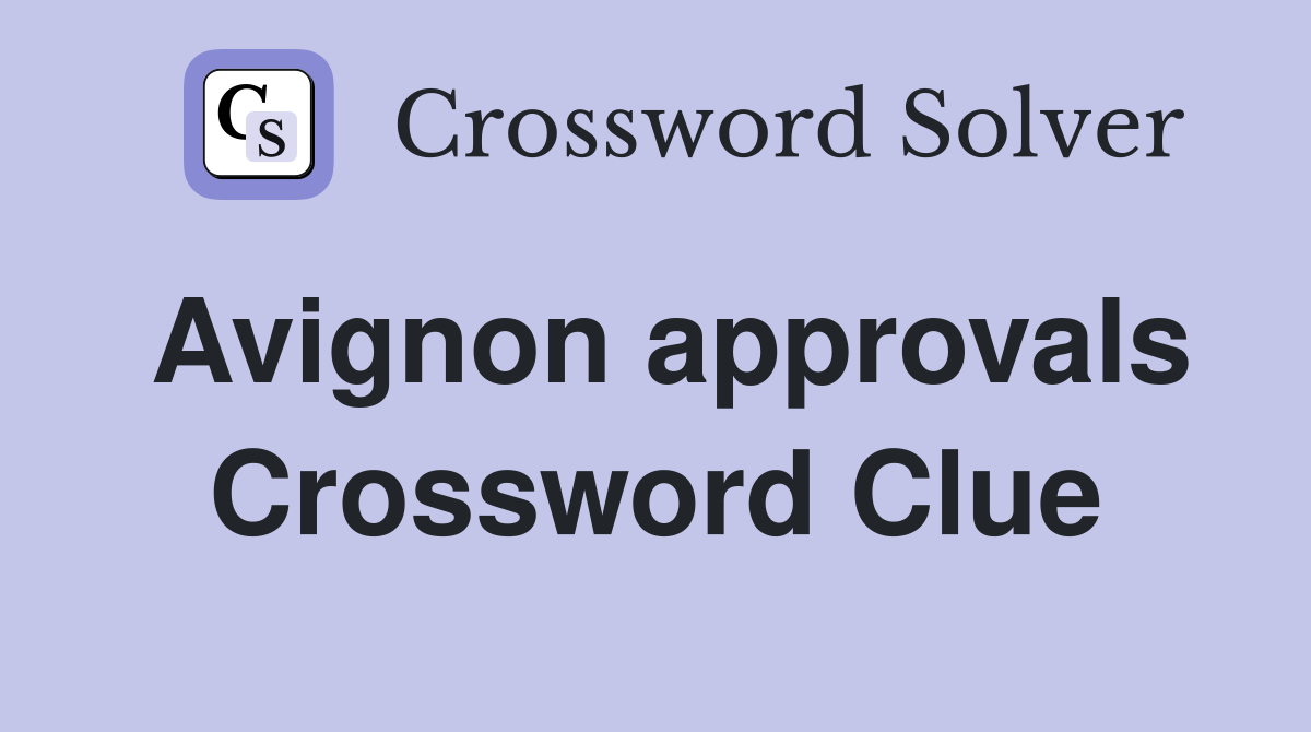 Avignon approvals Crossword Clue