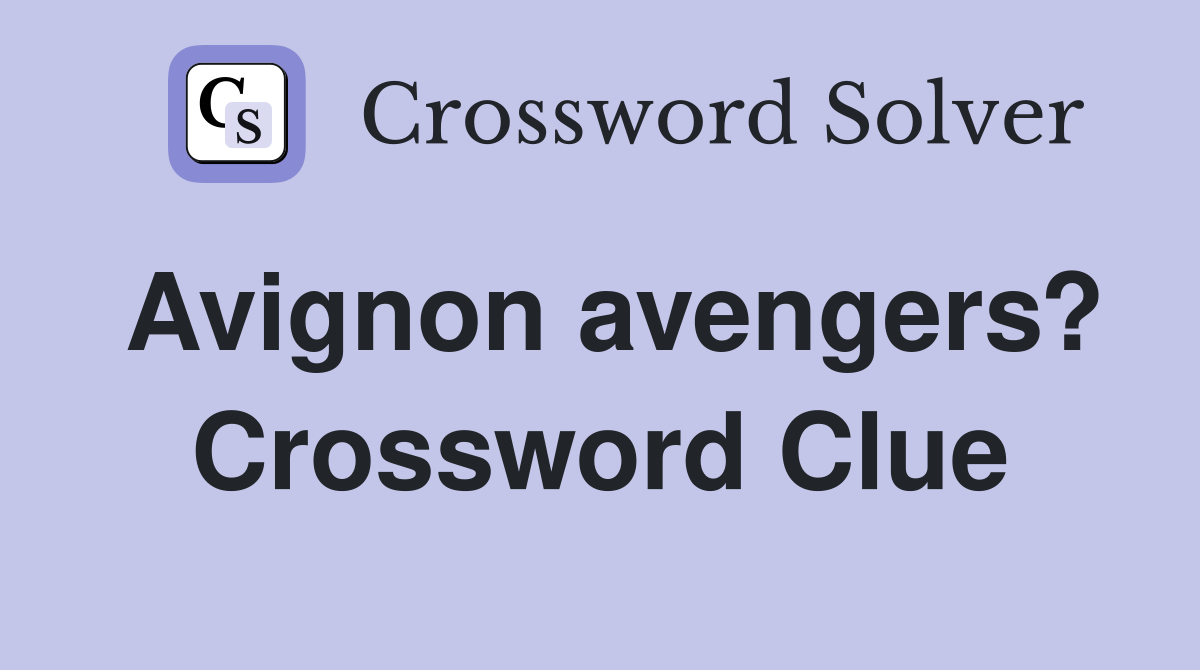 Avignon avengers? Crossword Clue