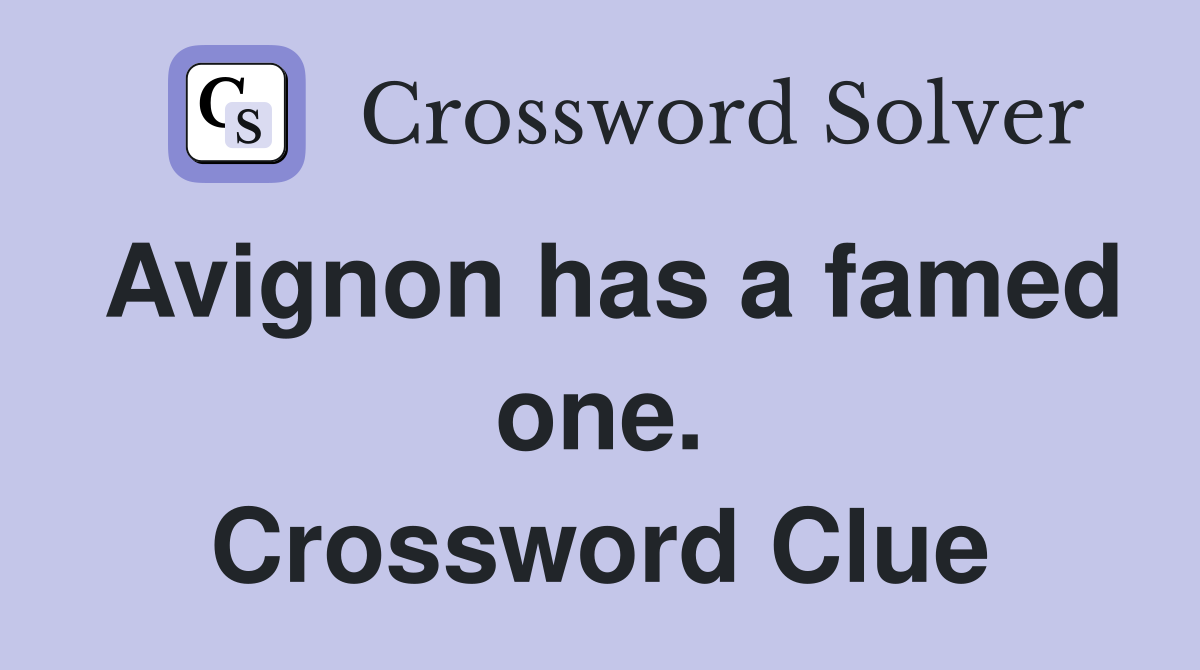 Avignon has a famed one. Crossword Clue