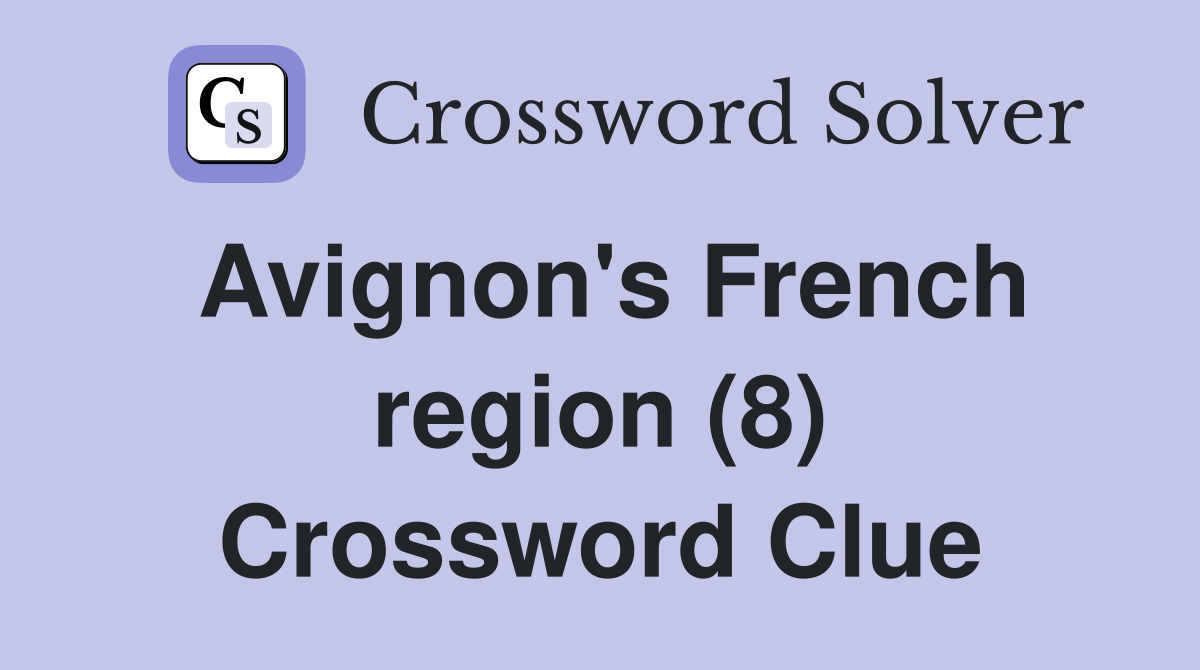 Avignon's French region (8) Crossword Clue