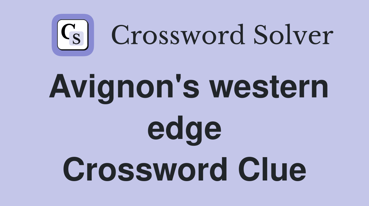 Avignon's western edge Crossword Clue